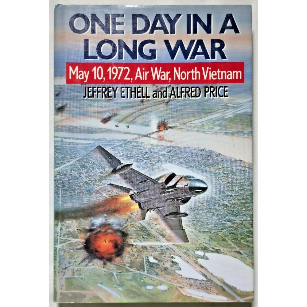 1989 One Day In A Long War May 10 1972 Air War North Vietnam Ethell Price